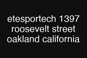 etesportech 1397 roosevelt street oakland california
