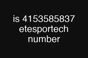 is 4153585837 etesportech number