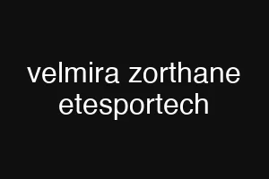 velmira zorthane etesportech