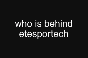 who is behind etesportech